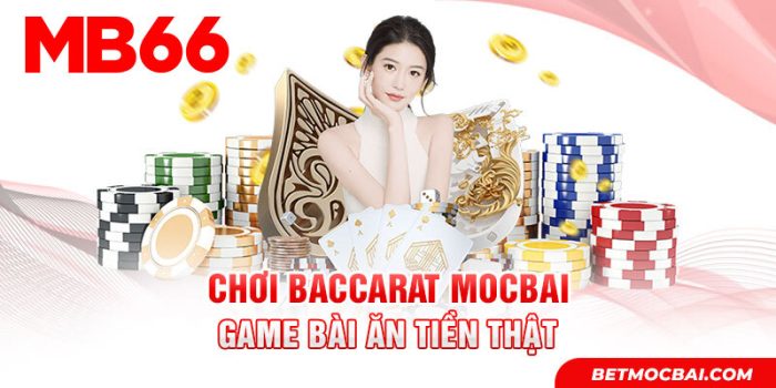 Chơi Baccarat MB66 - Game Bài Ăn Tiền Thật