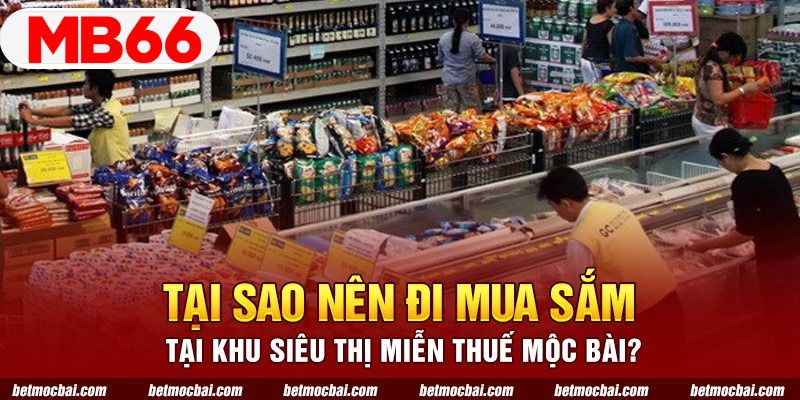 Khu siêu thị miễn thuế Mộc Bài được đông đảo người yêu thích mua sắm