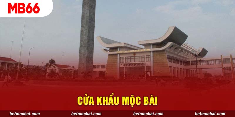 Vị trí của cửa khẩu Mộc Bài nằm ở biên giới Việt - Cam