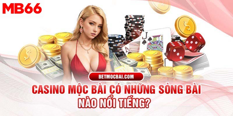 Những sòng bài nổi tiếng ở casino Mộc Bài